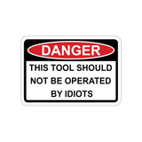 Sticker - DANGER - This tool should not be operated by Idiots