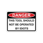 Sticker - DANGER - This tool should not be operated by Idiots