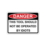 Sticker - DANGER - This tool should not be operated by Idiots