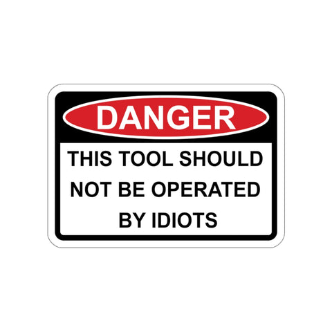 Sticker - DANGER - This tool should not be operated by Idiots