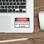 Sticker - DANGER - This tool should not be operated by Idiots