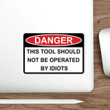 Sticker - DANGER - This tool should not be operated by Idiots