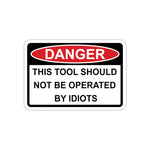 Sticker - DANGER - This tool should not be operated by Idiots