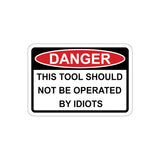 Sticker - DANGER - This tool should not be operated by Idiots